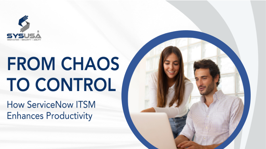 From Chaos to Control: How ServiceNow ITSM Enhances Productivity